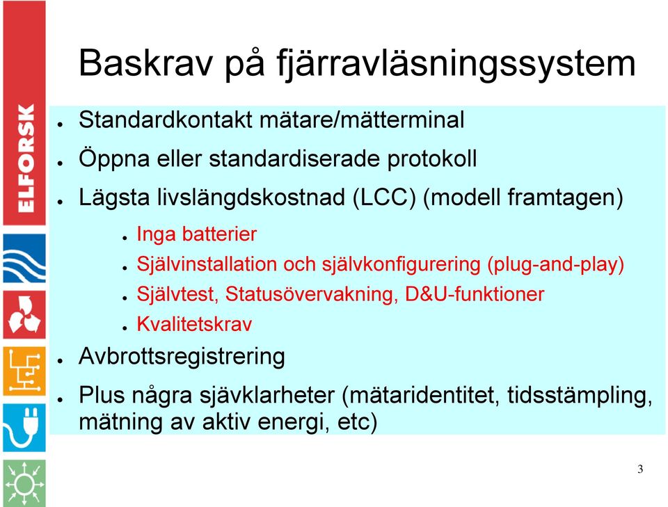 självkonfigurering (plug-and-play) Självtest, Statusövervakning, D&U-funktioner Kvalitetskrav