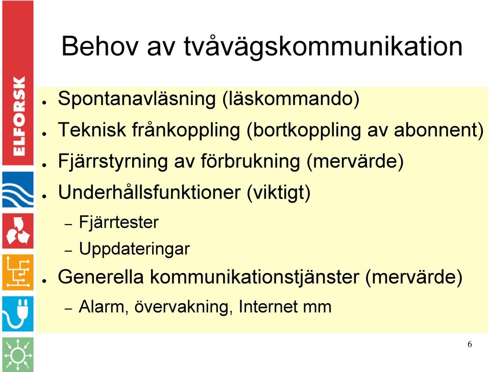 (mervärde) Underhållsfunktioner (viktigt) Fjärrtester Uppdateringar