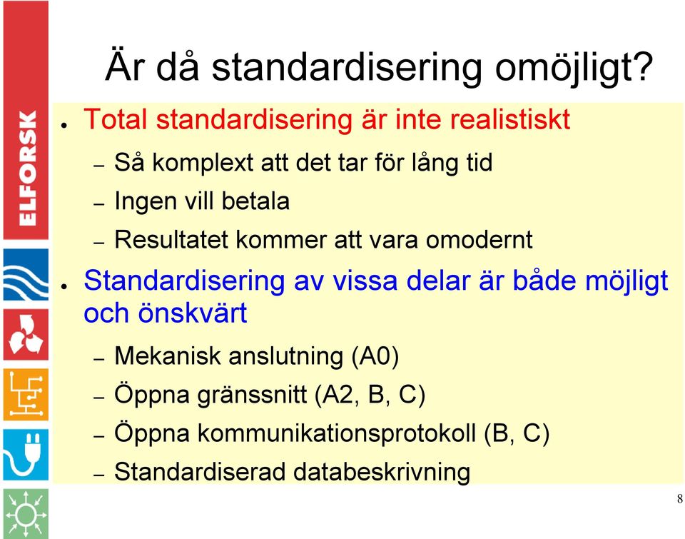 vill betala Resultatet kommer att vara omodernt Standardisering av vissa delar är både