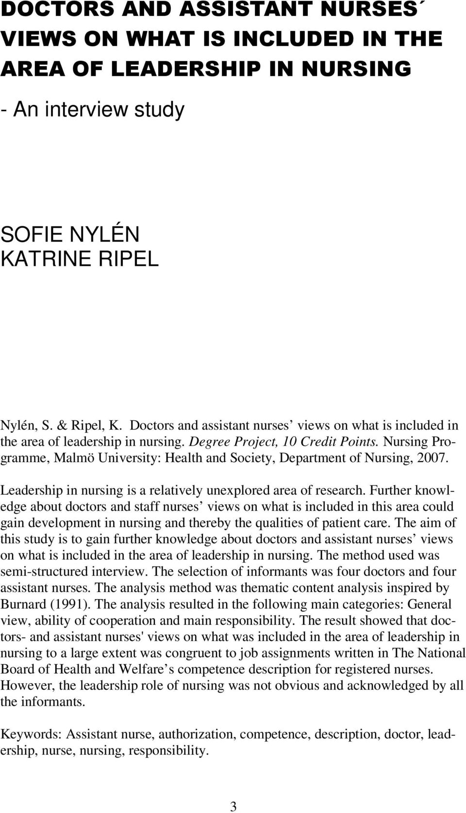 Nursing Programme, Malmö University: Health and Society, Department of Nursing, 2007. Leadership in nursing is a relatively unexplored area of research.