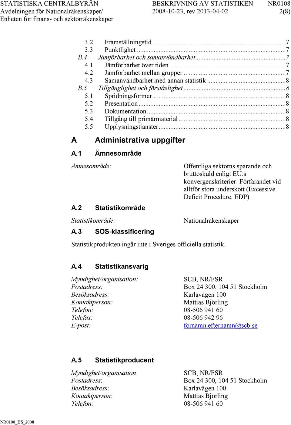 .. 8 Administrativa uppgifter A.1 Ämnesområde Ämnesområde: A.2 Statistikområde Statistikområde: A.