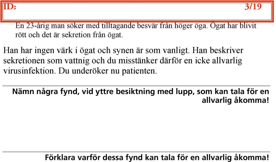 Han beskriver sekretionen som vattnig och du misstänker därför en icke allvarlig virusinfektion.