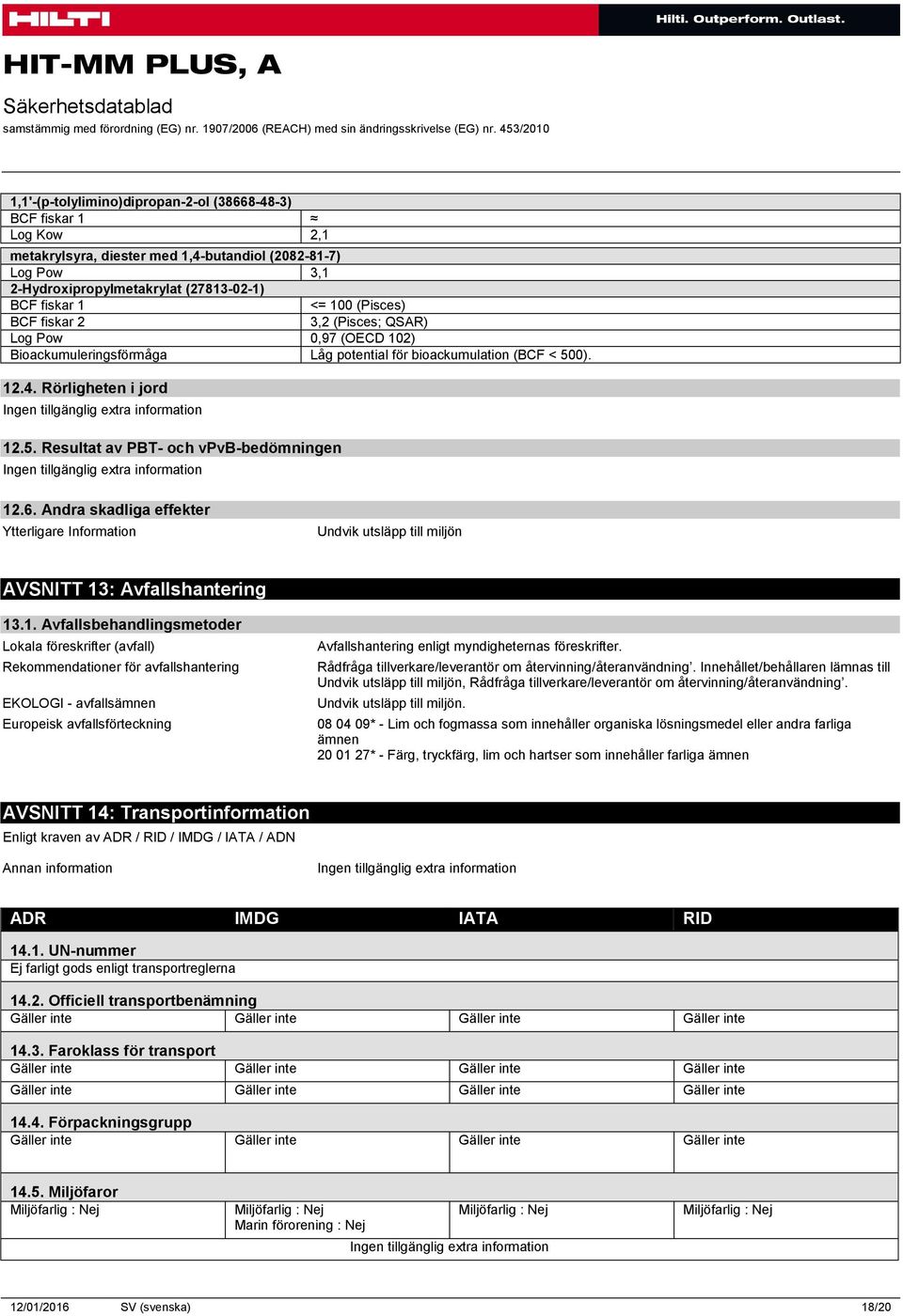 6. Andra skadliga effekter Ytterligare Information Undvik utsläpp till miljön AVSNITT 13