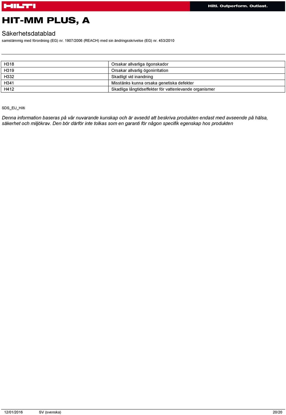 Denna information baseras på vår nuvarande kunskap och är avsedd att beskriva produkten endast med avseende på hälsa,