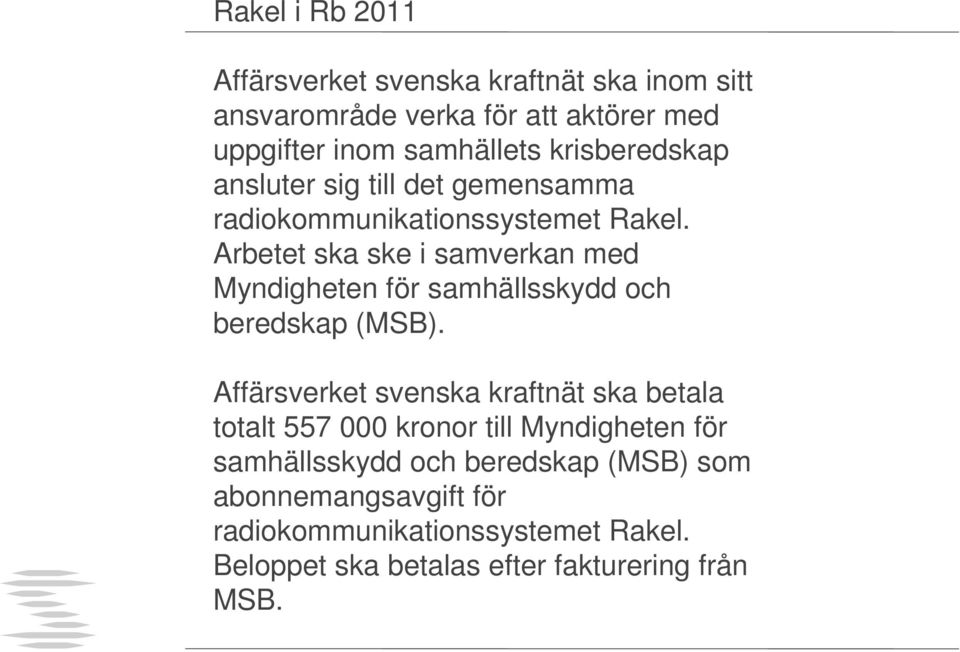 Arbetet ska ske i samverkan med Myndigheten för samhällsskydd och beredskap (MSB).