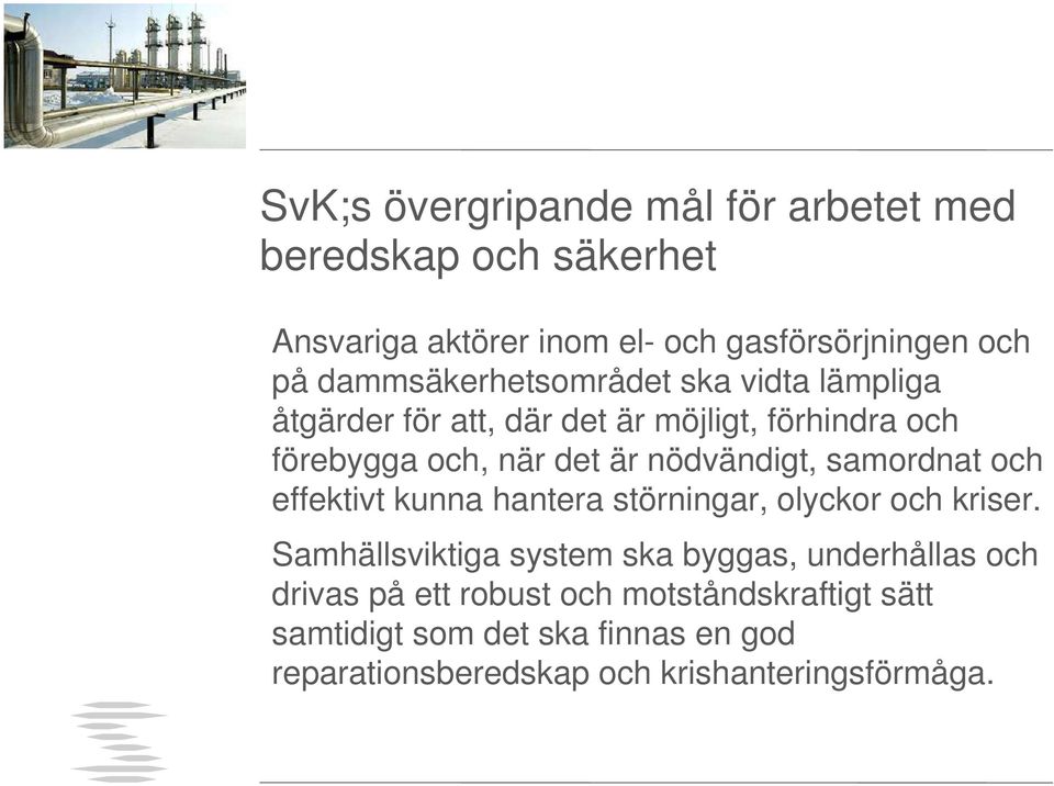 nödvändigt, samordnat och effektivt kunna hantera störningar, olyckor och kriser.