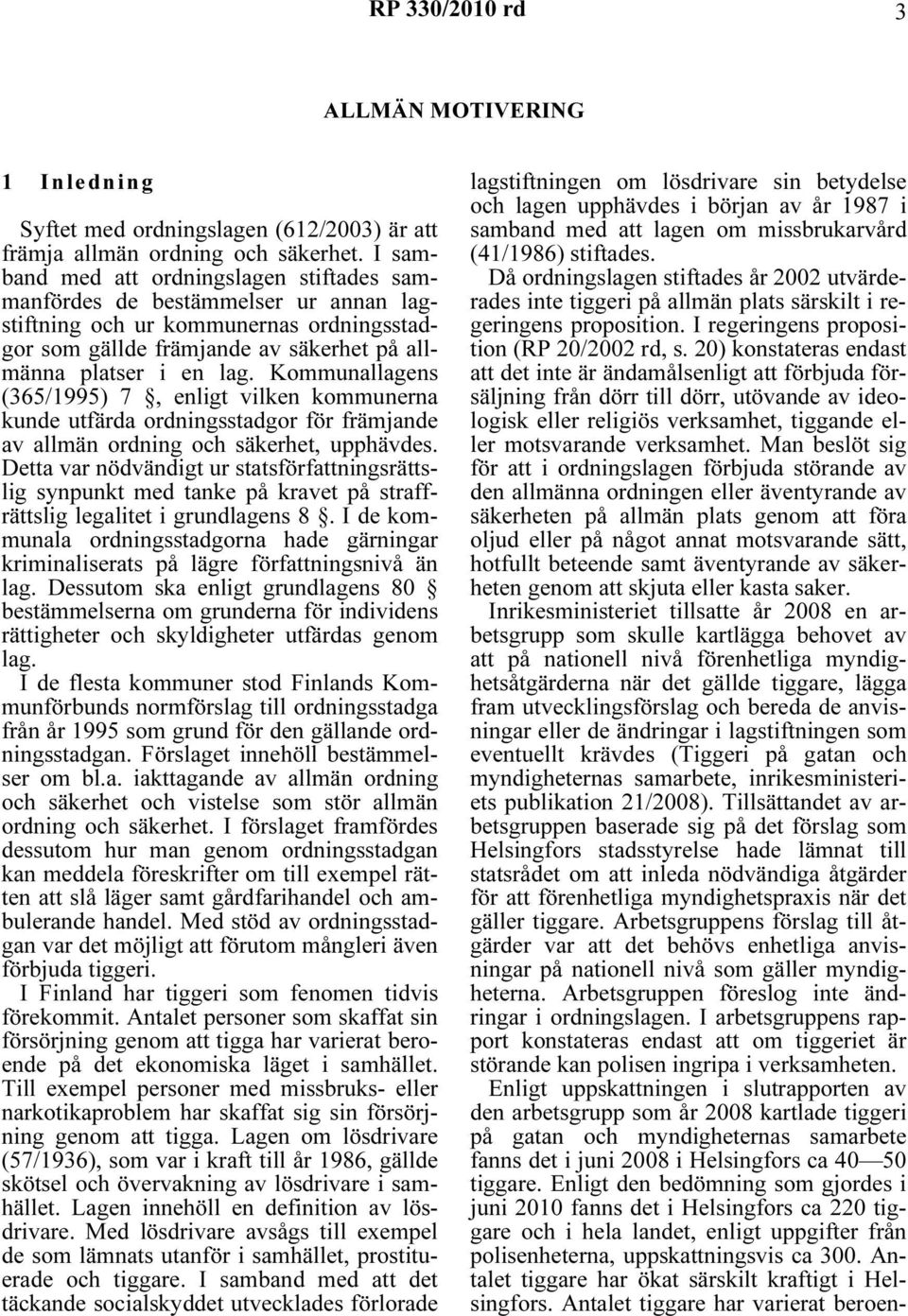 Kommunallagens (365/1995) 7, enligt vilken kommunerna kunde utfärda ordningsstadgor för främjande av allmän ordning och säkerhet, upphävdes.