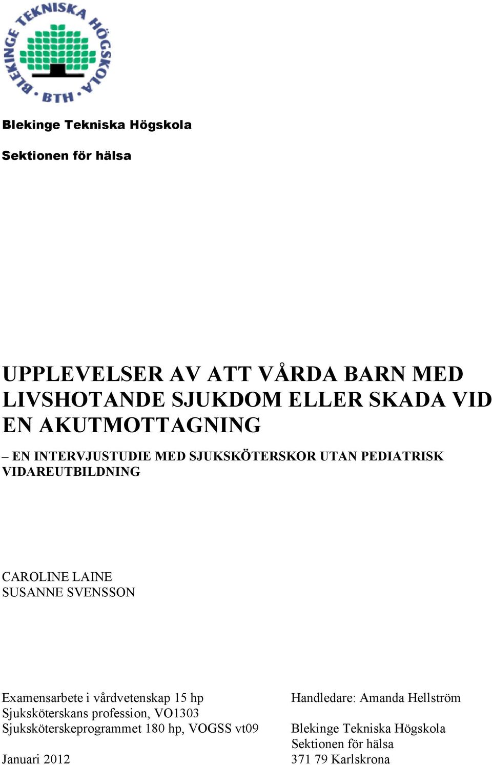 SVENSSON Examensarbete i vårdvetenskap 15 hp Sjuksköterskans profession, VO1303 Sjuksköterskeprogrammet 180 hp,