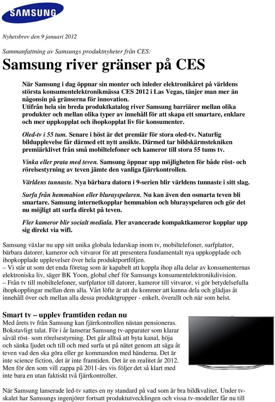 Utifrån hela sin breda produktkatalog river Samsung barriärer mellan olika produkter och mellan olika typer av innehåll för att skapa ett smartare, enklare och mer uppkopplat och ihopkopplat liv för