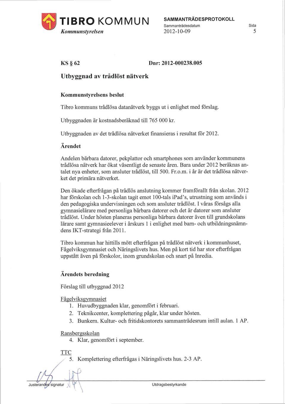 Ärendet Andelen bärbara datorer, pekplattor och smartphones som använder kommunens trådlösa nätverk har ökat väsentligt de senaste åren.