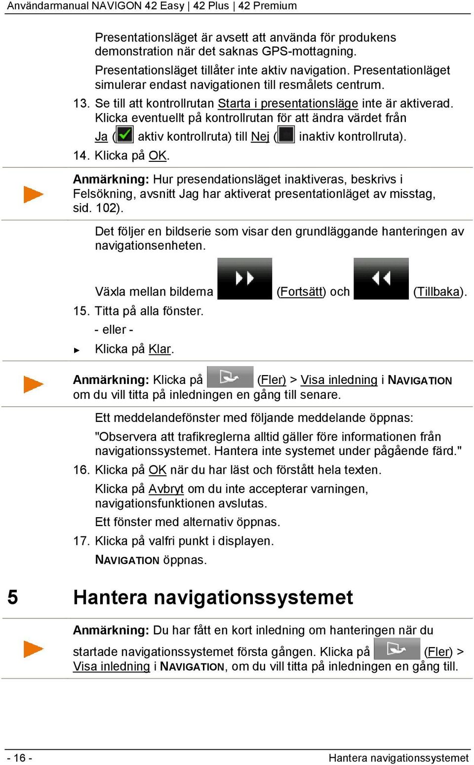 Klicka eventuellt på kontrollrutan för att ändra värdet från Ja ( aktiv kontrollruta) till Nej ( inaktiv kontrollruta). 14. Klicka på OK.