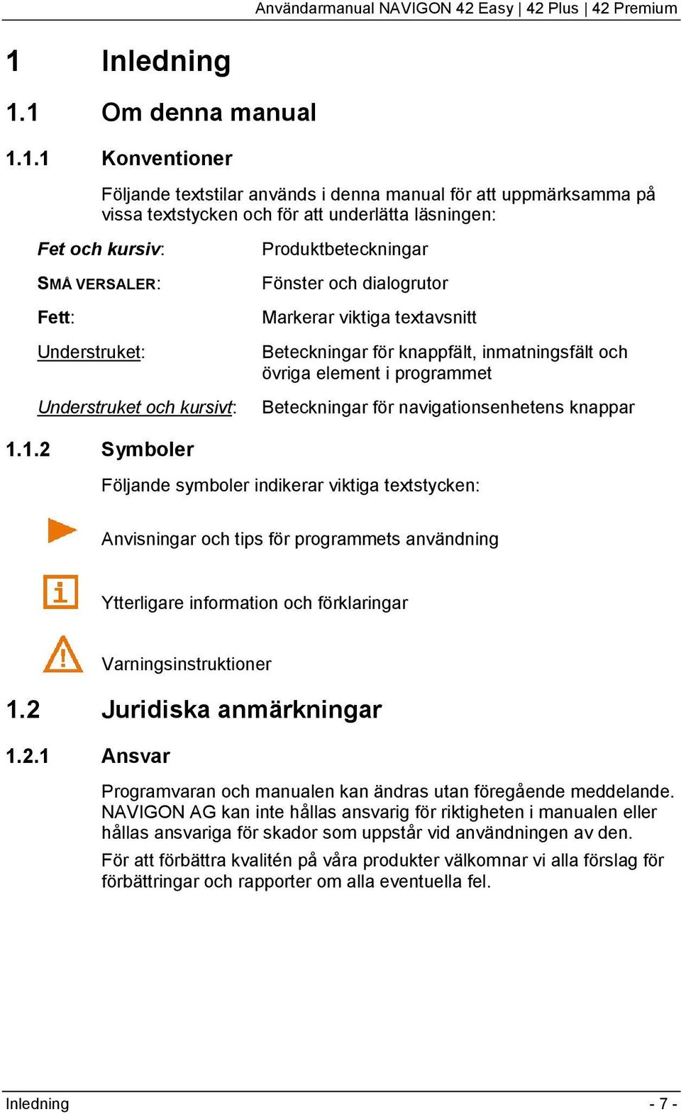 Beteckningar för navigationsenhetens knappar 1.