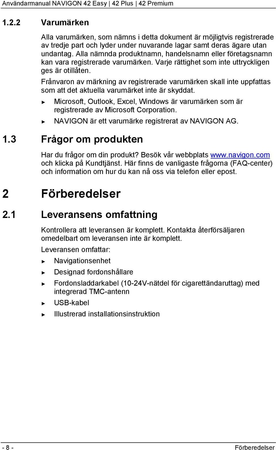 Frånvaron av märkning av registrerade varumärken skall inte uppfattas som att det aktuella varumärket inte är skyddat.