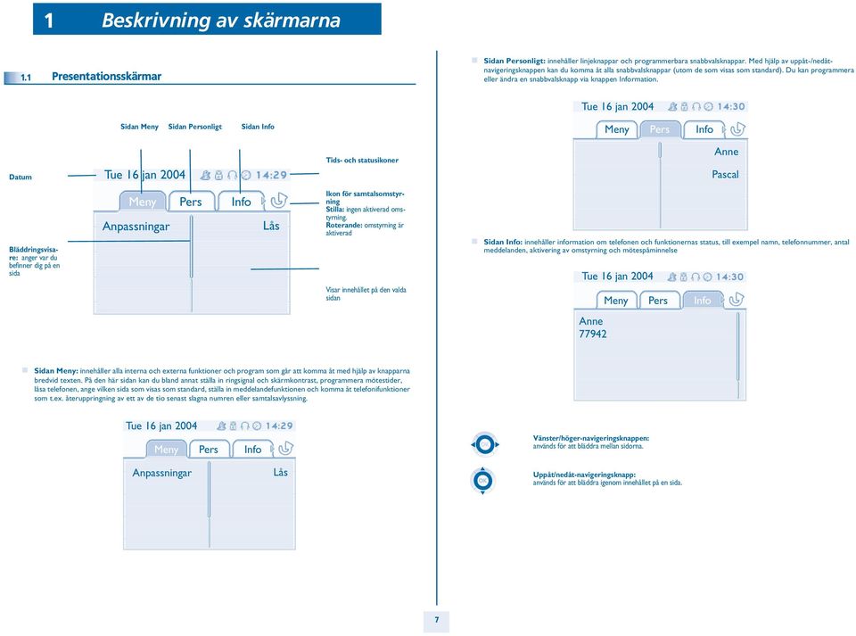 Tue 1 jan 004 Sidan Meny Sidan Personligt Sidan Info Meny Pers Info Datum Tue 1 jan 004 Tids- och statusikoner Anne Pascal Bläddringsvisare: anger var du befinner dig på en sida Meny Pers Info