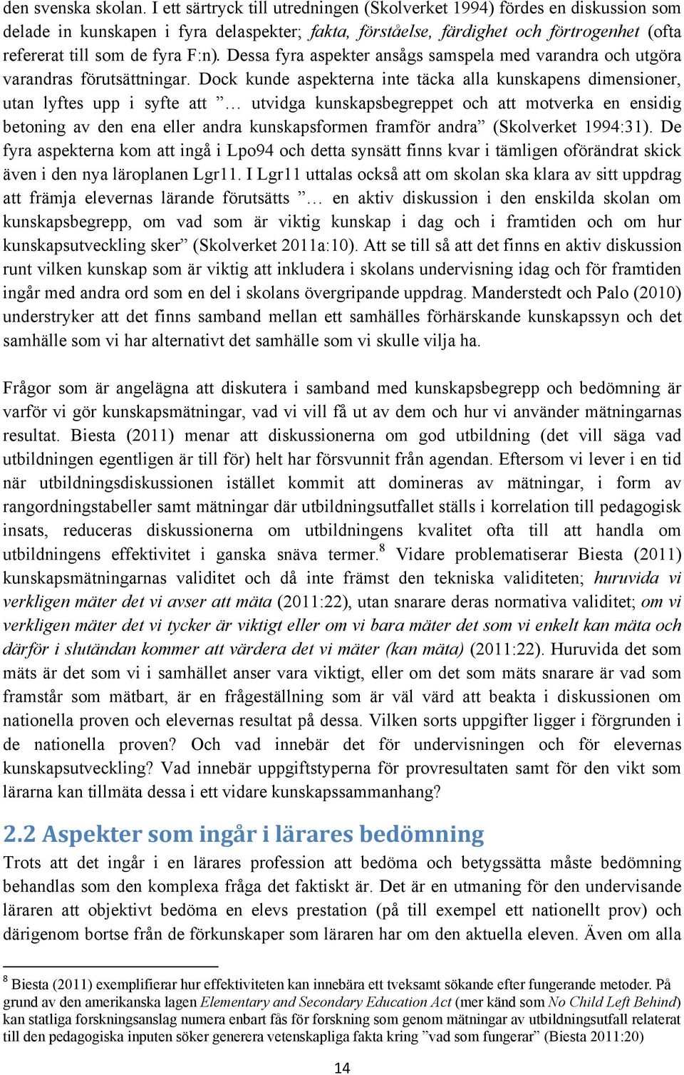 Dessa fyra aspekter ansågs samspela med varandra och utgöra varandras förutsättningar.