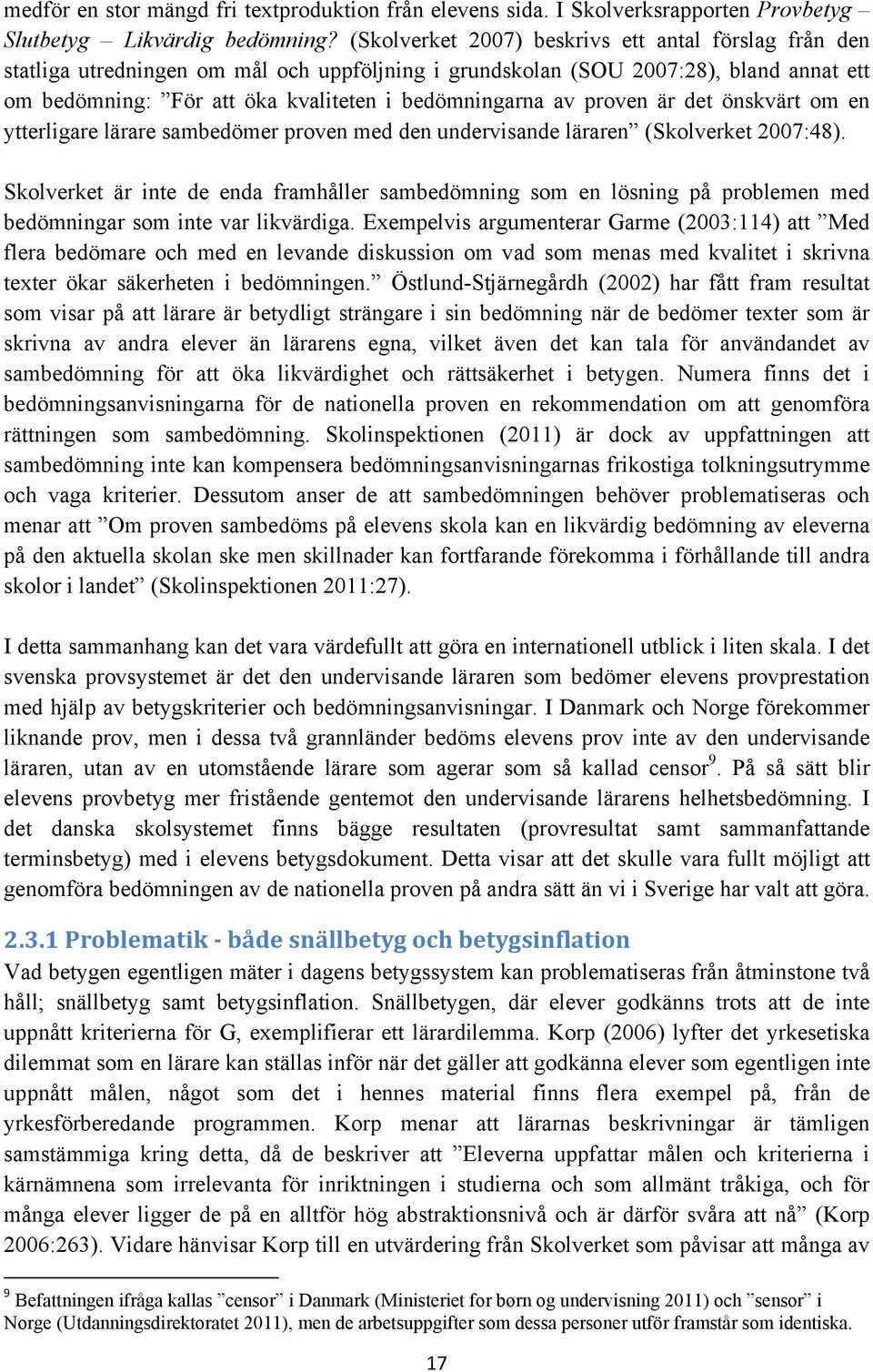 proven är det önskvärt om en ytterligare lärare sambedömer proven med den undervisande läraren (Skolverket 2007:48).