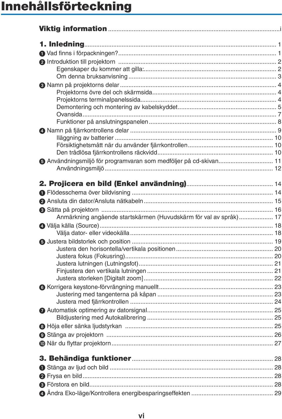 .. 7 Funktioner på anslutningspanelen... 8 Namn på fjärrkontrollens delar... 9 Iläggning av batterier... 10 Försiktighetsmått när du använder fjärrkontrollen.