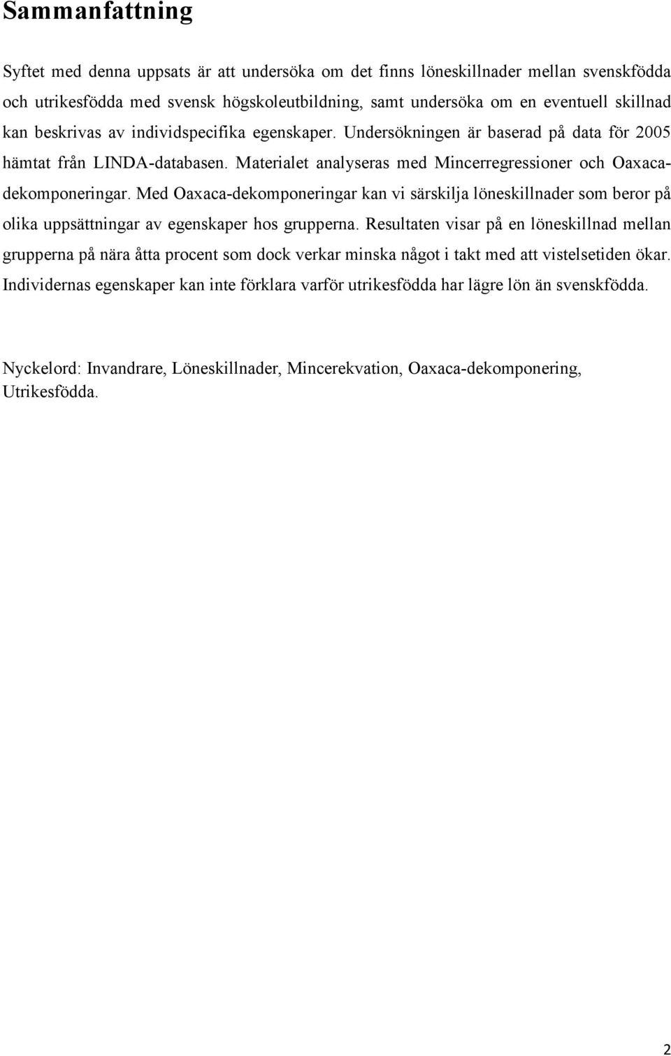 Med Oaxaca-dekomponeringar kan vi särskilja löneskillnader som beror på olika uppsättningar av egenskaper hos grupperna.