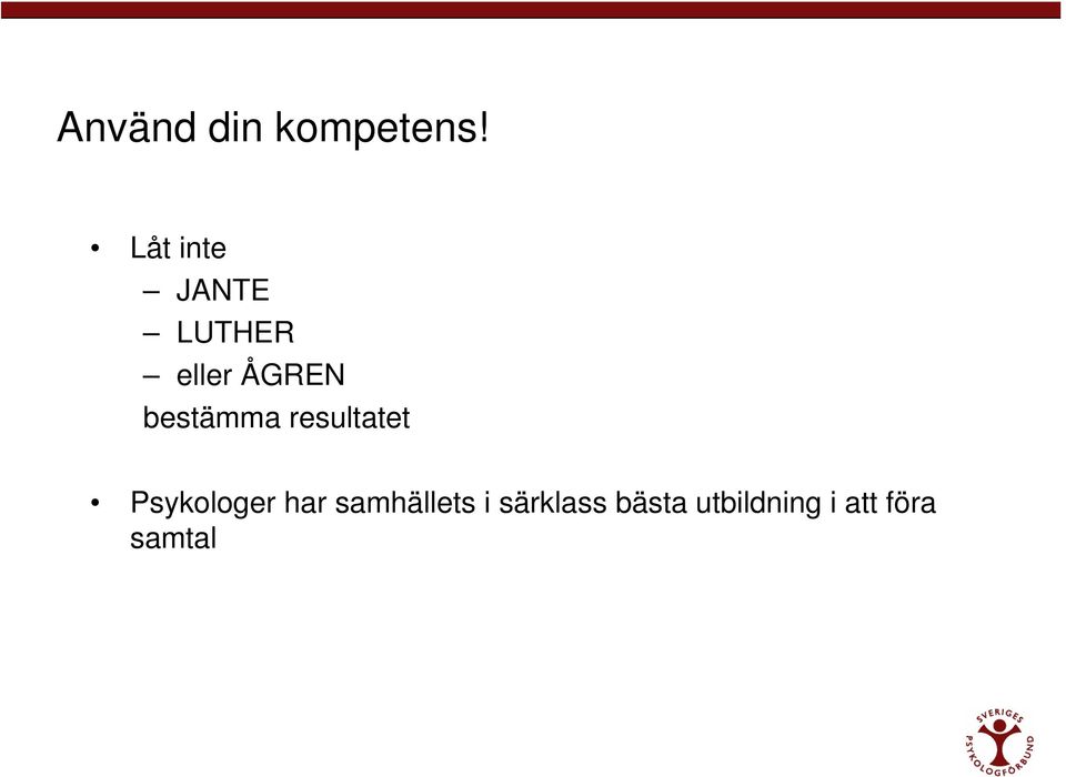 bestämma resultatet Psykologer har