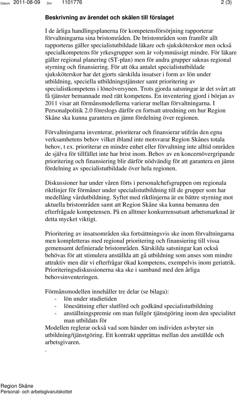 För läkare gäller regional planering (ST-plan) men för andra grupper saknas regional styrning och finansiering.