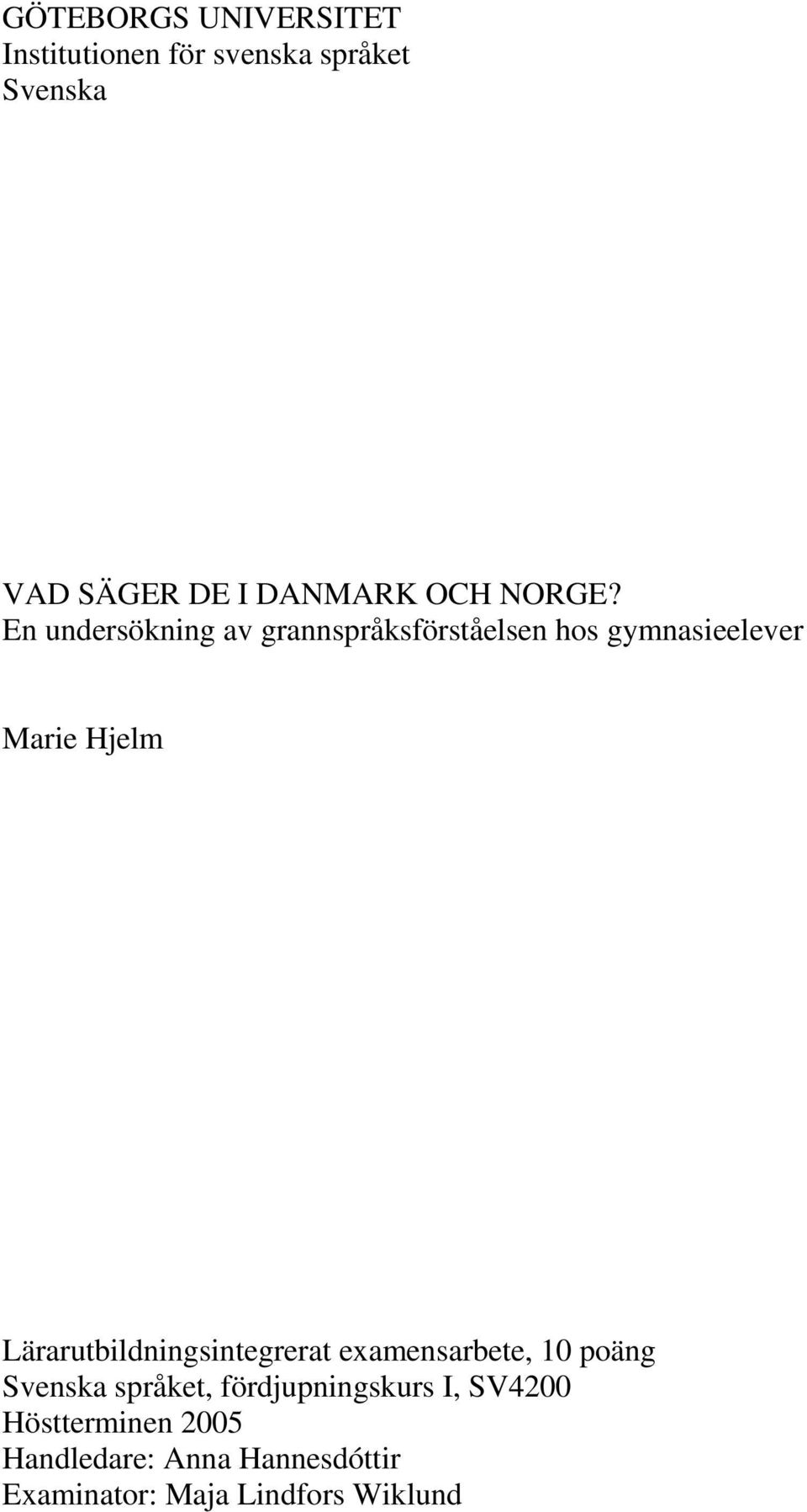 En undersökning av grannspråksförståelsen hos gymnasieelever Marie Hjelm