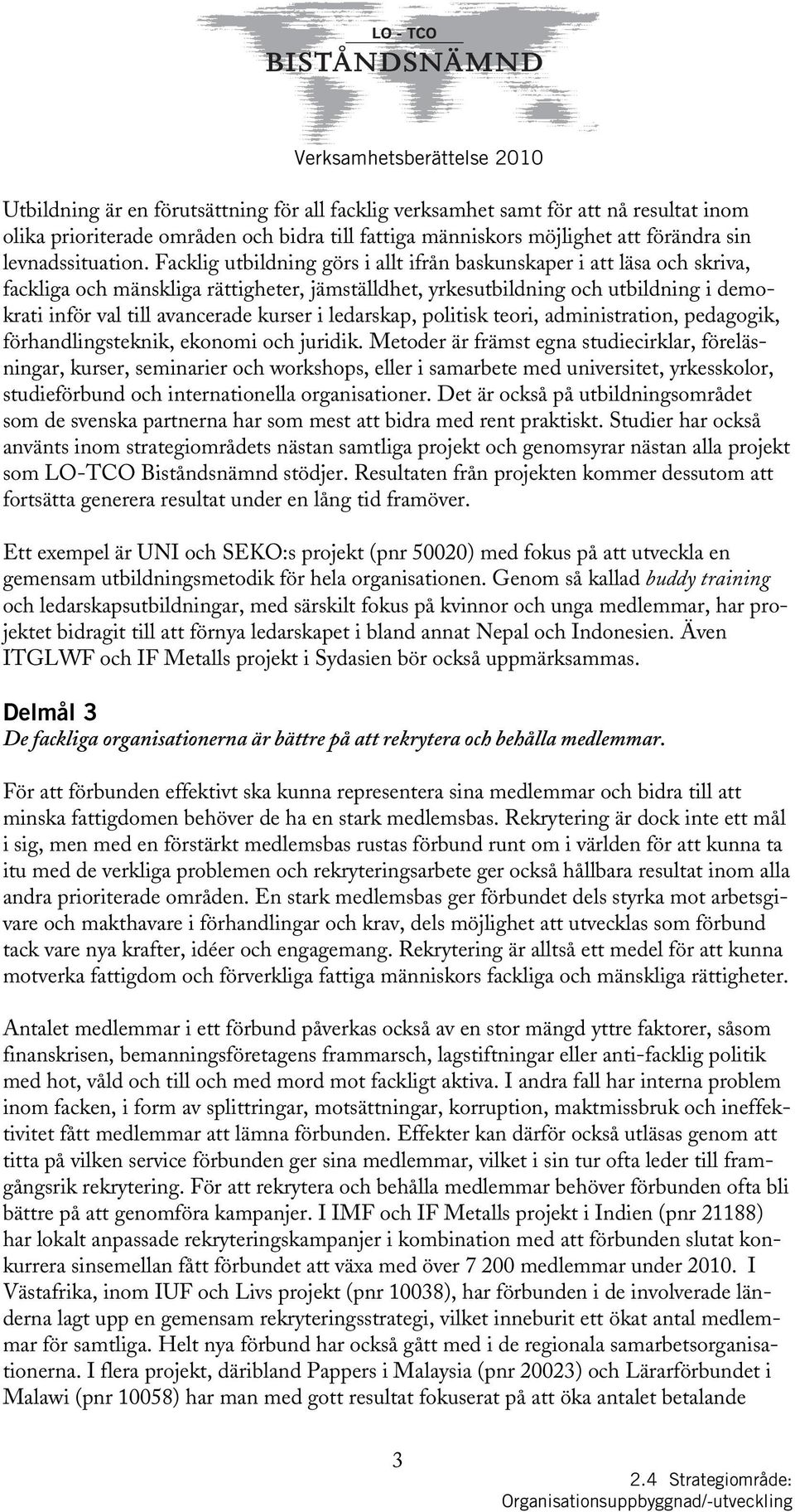 i ledarskap, politisk teori, administration, pedagogik, förhandlingsteknik, ekonomi och juridik.