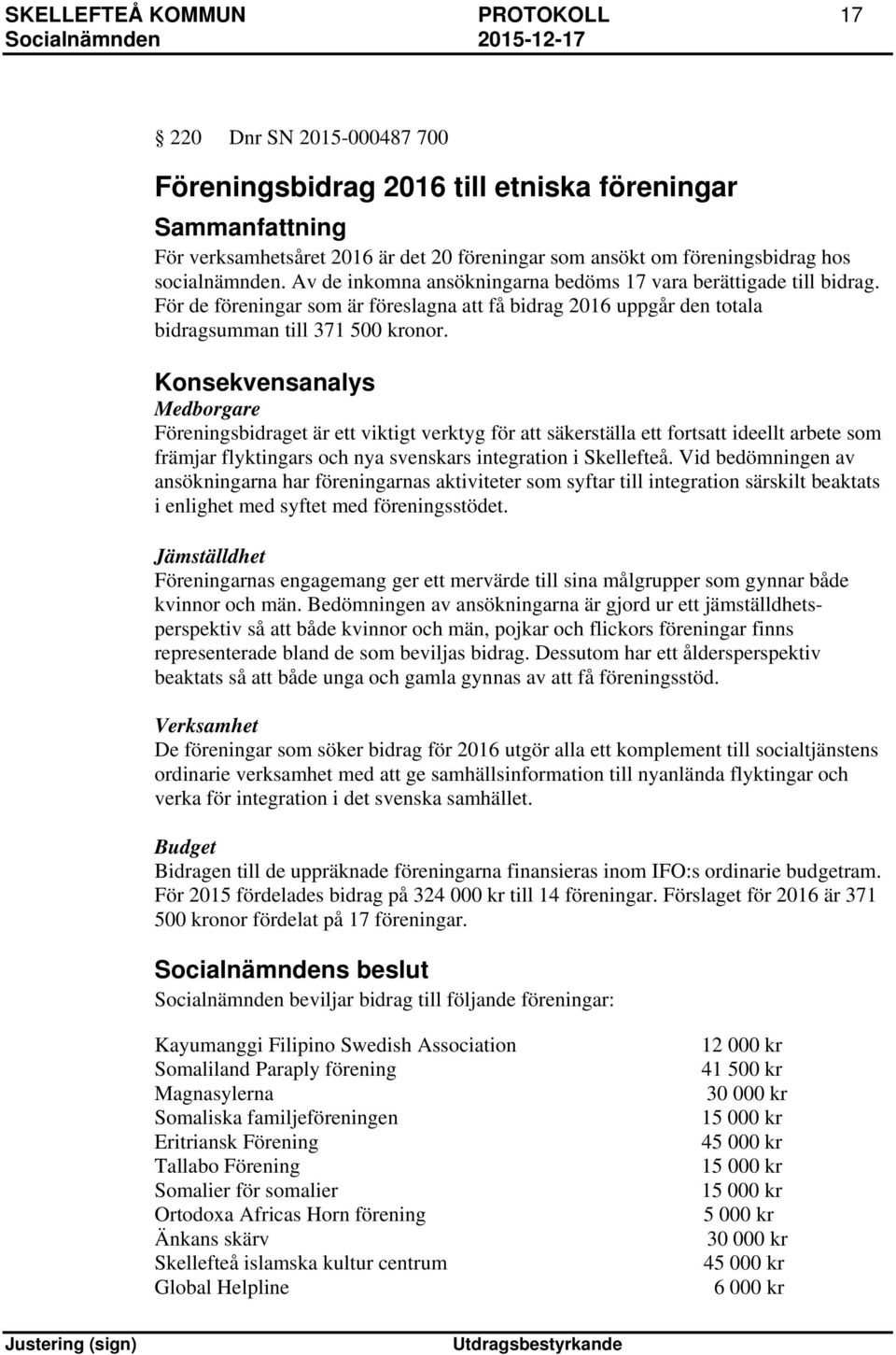 Konsekvensanalys Medborgare Föreningsbidraget är ett viktigt verktyg för att säkerställa ett fortsatt ideellt arbete som främjar flyktingars och nya svenskars integration i Skellefteå.