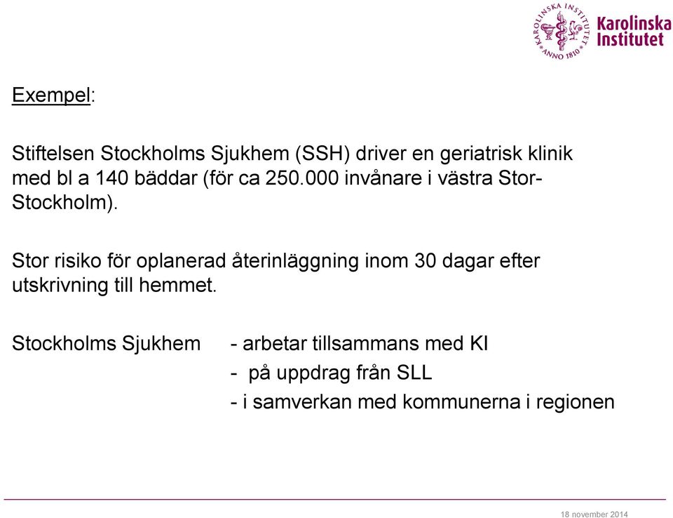 Stor risiko för oplanerad återinläggning inom 30 dagar efter utskrivning till hemmet.