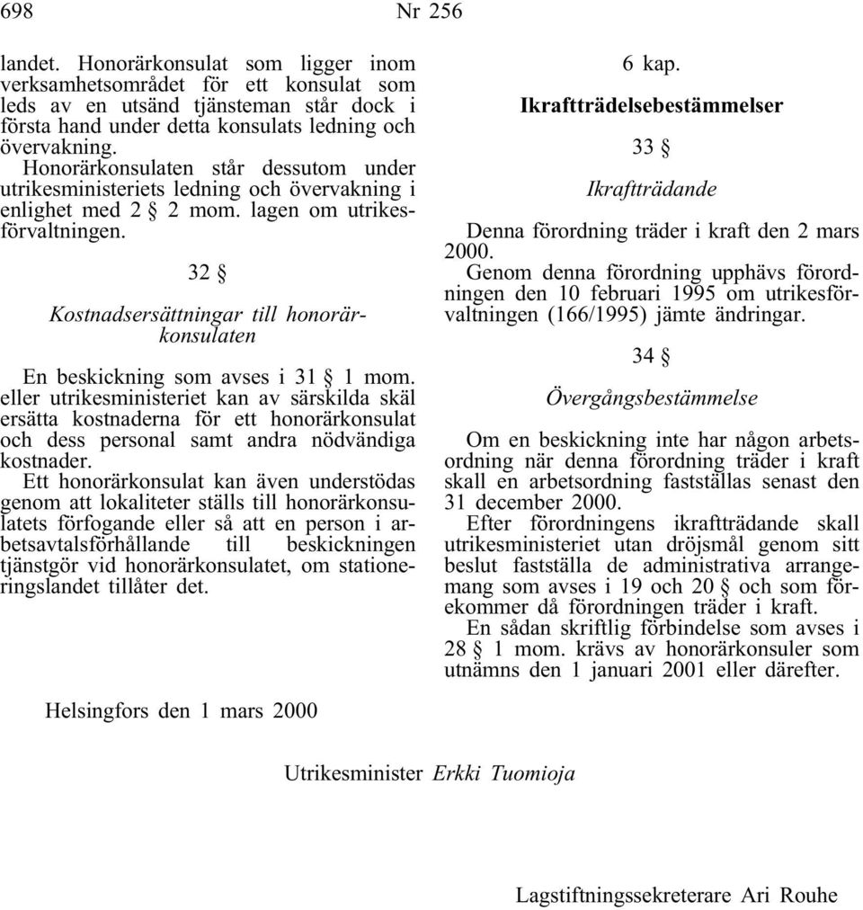 32 Kostnadsersättningar till honorärkonsulaten En beskickning som avses i 31 1 mom.