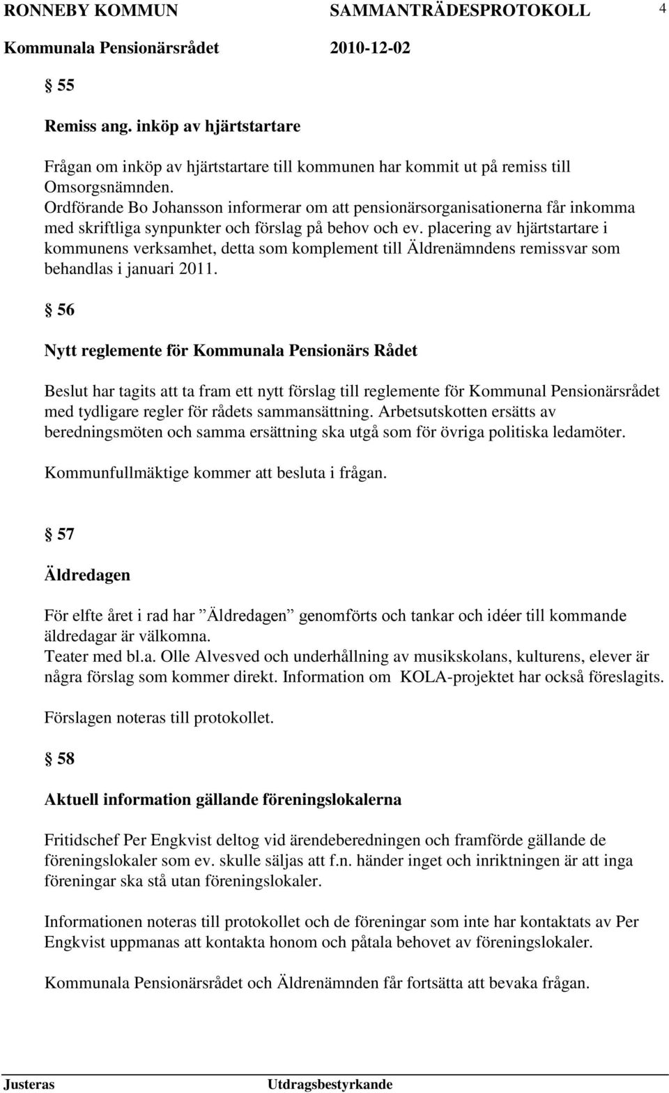 placering av hjärtstartare i kommunens verksamhet, detta som komplement till Äldrenämndens remissvar som behandlas i januari 2011.