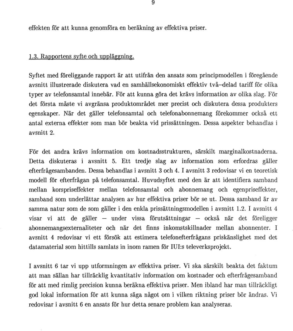 telefonsamtal innebär. För att kunna göra det krävs information av olika slag. För det första måste vi avgränsa produktområdet mer precist och diskutera dessa produkters egenskaper.