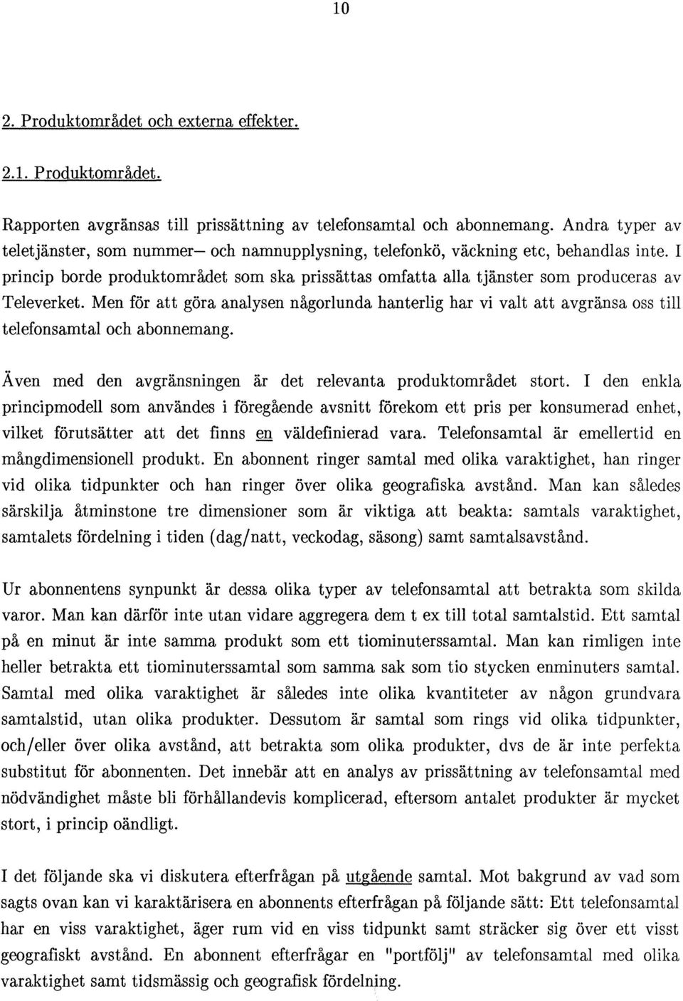 I princip borde produktområdet som ska prissättas omfatta alla tjänster som produceras av Televerket.