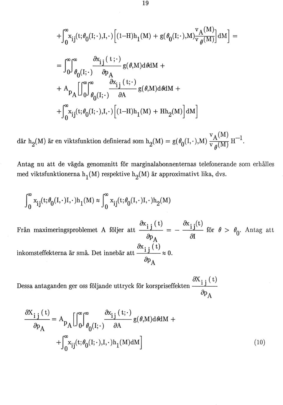 Antag nu att de vägda genomsnitt för marginalabonnenternas telefonerande som erhålles med viktsfunktionerna hl(m) respektive h 2 (M) är approximativt lika, dvs. ax.. (t) ax.