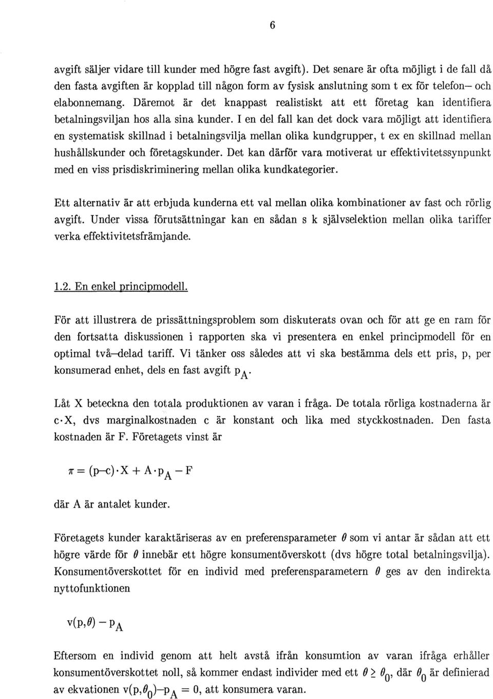 Däremot är det knappast realistiskt att ett företag kan identifiera betalningsviljan hos alla sina kunder.