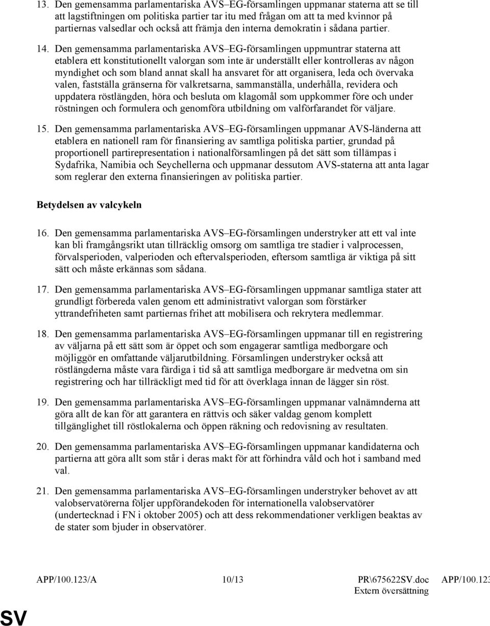 Den gemensamma parlamentariska AVS EG-församlingen uppmuntrar staterna att etablera ett konstitutionellt valorgan som inte är underställt eller kontrolleras av någon myndighet och som bland annat