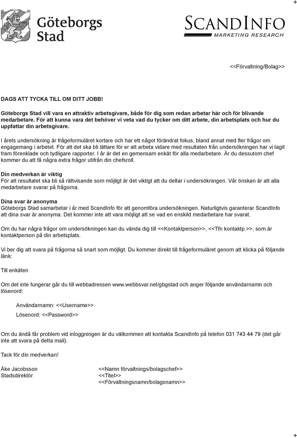 I årets undersökning är frågeformuläret kortare och har ett något förändrat fokus, bland annat fler frågor om engagemang i arbetet.