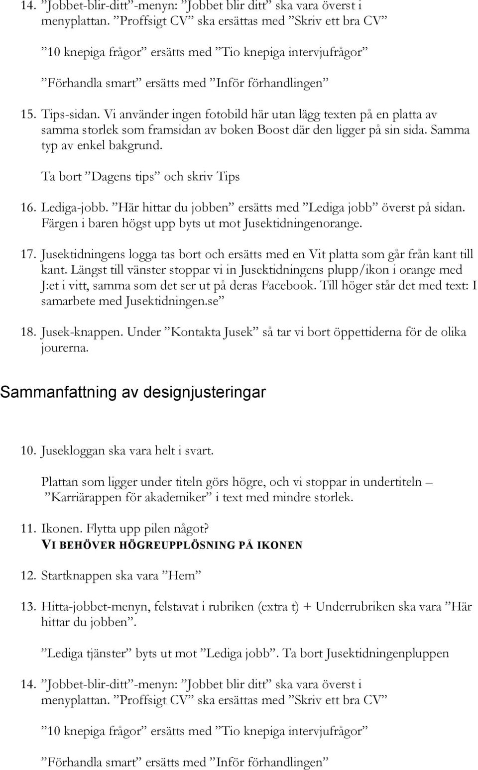 Jusek-knappen. Under Kontakta Jusek så tar vi bort öppettiderna för de olika 10. Jusekloggan ska vara helt i svart. 11. Ikonen. Flytta upp pilen något? 12.