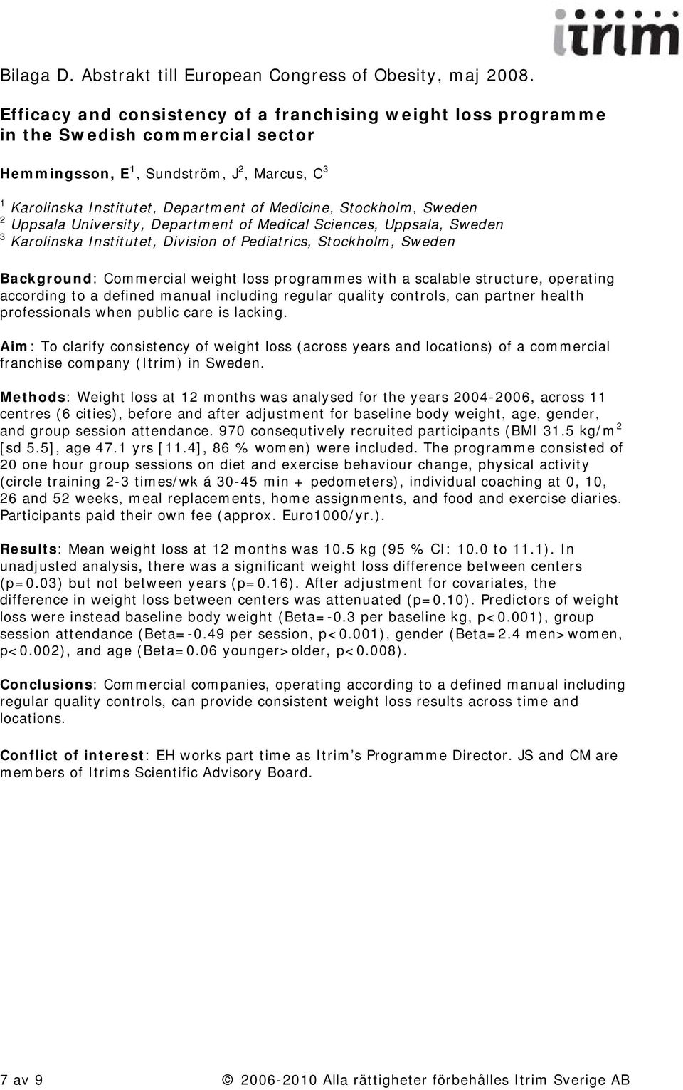 Stockholm, Sweden 2 Uppsala University, Department of Medical Sciences, Uppsala, Sweden 3 Karolinska Institutet, Division of Pediatrics, Stockholm, Sweden Background: Commercial weight loss