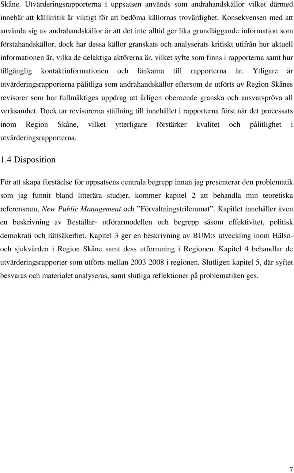 hur aktuell informationen är, vilka de delaktiga aktörerna är, vilket syfte som finns i rapporterna samt hur tillgänglig kontaktinformationen och länkarna till rapporterna är.