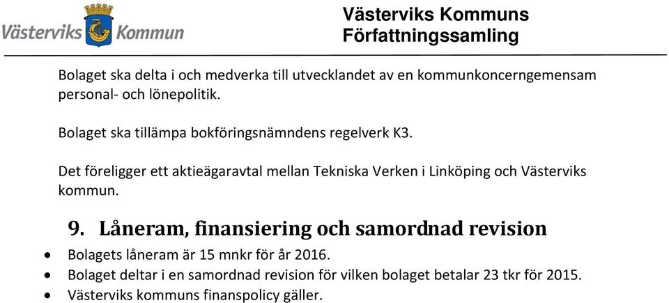 Det föreligger ett aktieägaravtal mellan Tekniska Verken i Linköping och Västerviks kommun. 9.