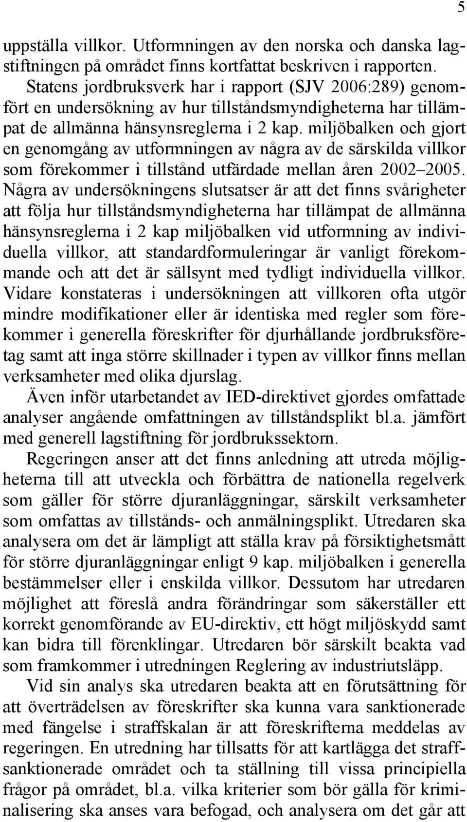 miljöbalken och gjort en genomgång av utformningen av några av de särskilda villkor som förekommer i tillstånd utfärdade mellan åren 2002 2005.