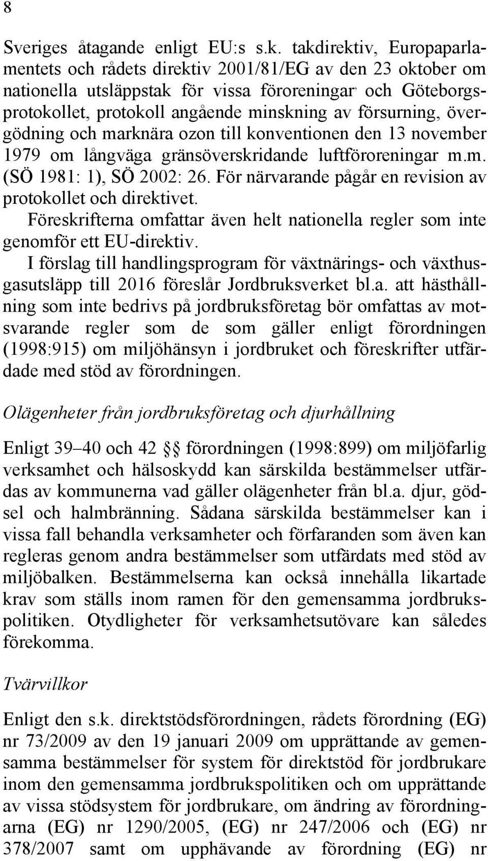 försurning, övergödning och marknära ozon till konventionen den 13 november 1979 om långväga gränsöverskridande luftföroreningar m.m. (SÖ 1981: 1), SÖ 2002: 26.