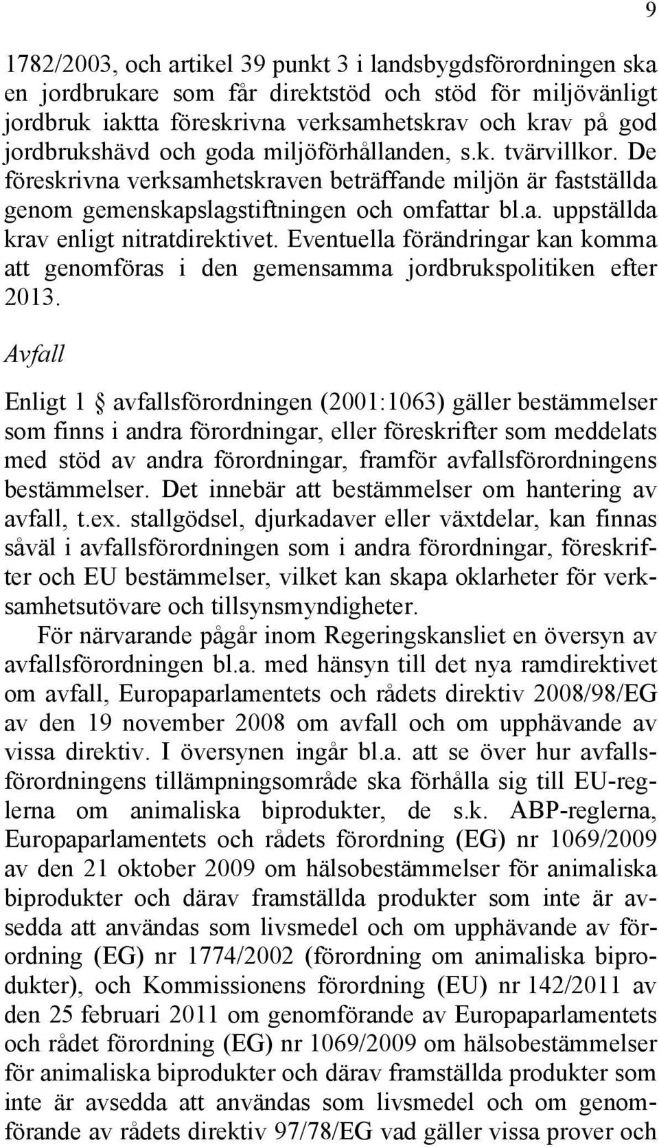 Eventuella förändringar kan komma att genomföras i den gemensamma jordbrukspolitiken efter 2013.