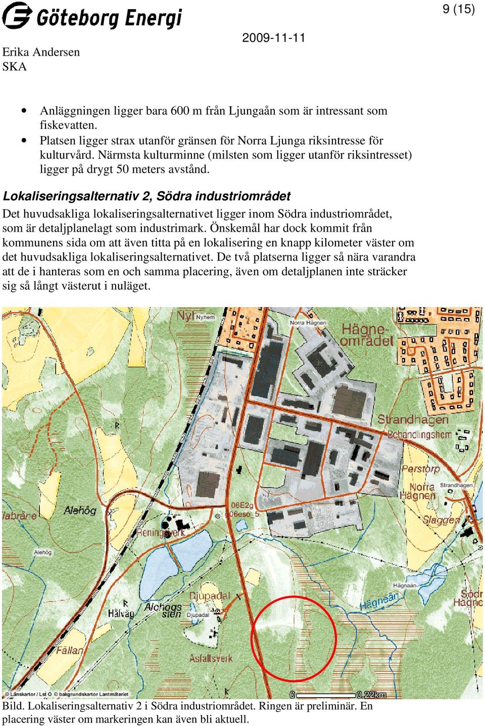 Lokaliseringsalternativ 2, Södra industriområdet Det huvudsakliga lokaliseringsalternativet ligger inom Södra industriområdet, som är detaljplanelagt som industrimark.