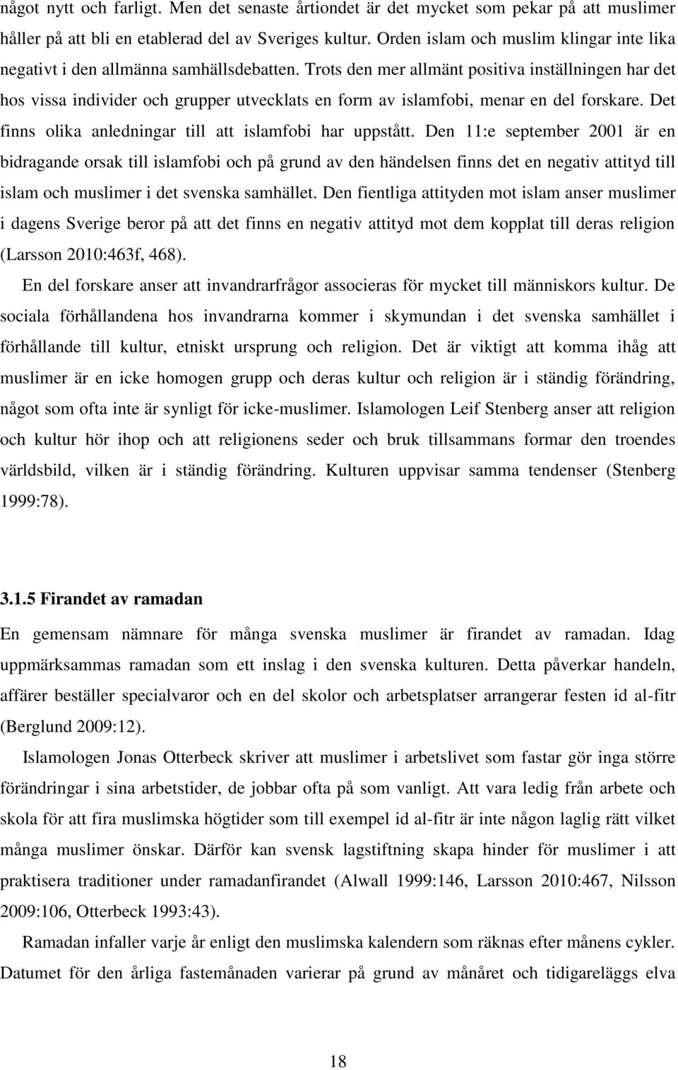 Trots den mer allmänt positiva inställningen har det hos vissa individer och grupper utvecklats en form av islamfobi, menar en del forskare.