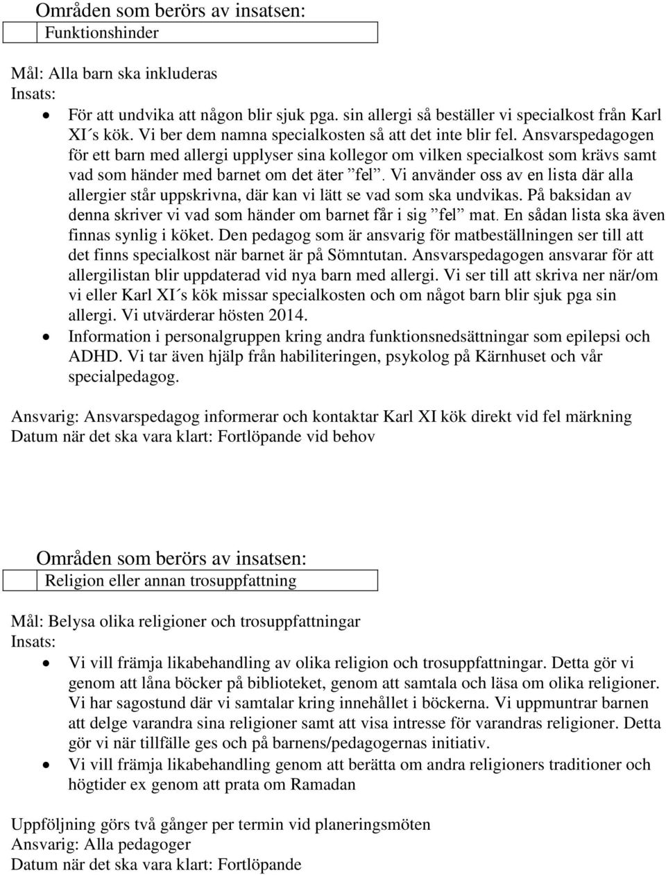 Ansvarspedagogen för ett barn med allergi upplyser sina kollegor om vilken specialkost som krävs samt vad som händer med barnet om det äter fel.