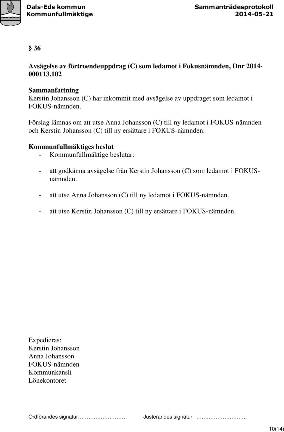 Förslag lämnas om att utse Anna Johansson (C) till ny ledamot i FOKUS-nämnden och Kerstin Johansson (C) till ny ersättare i FOKUS-nämnden.