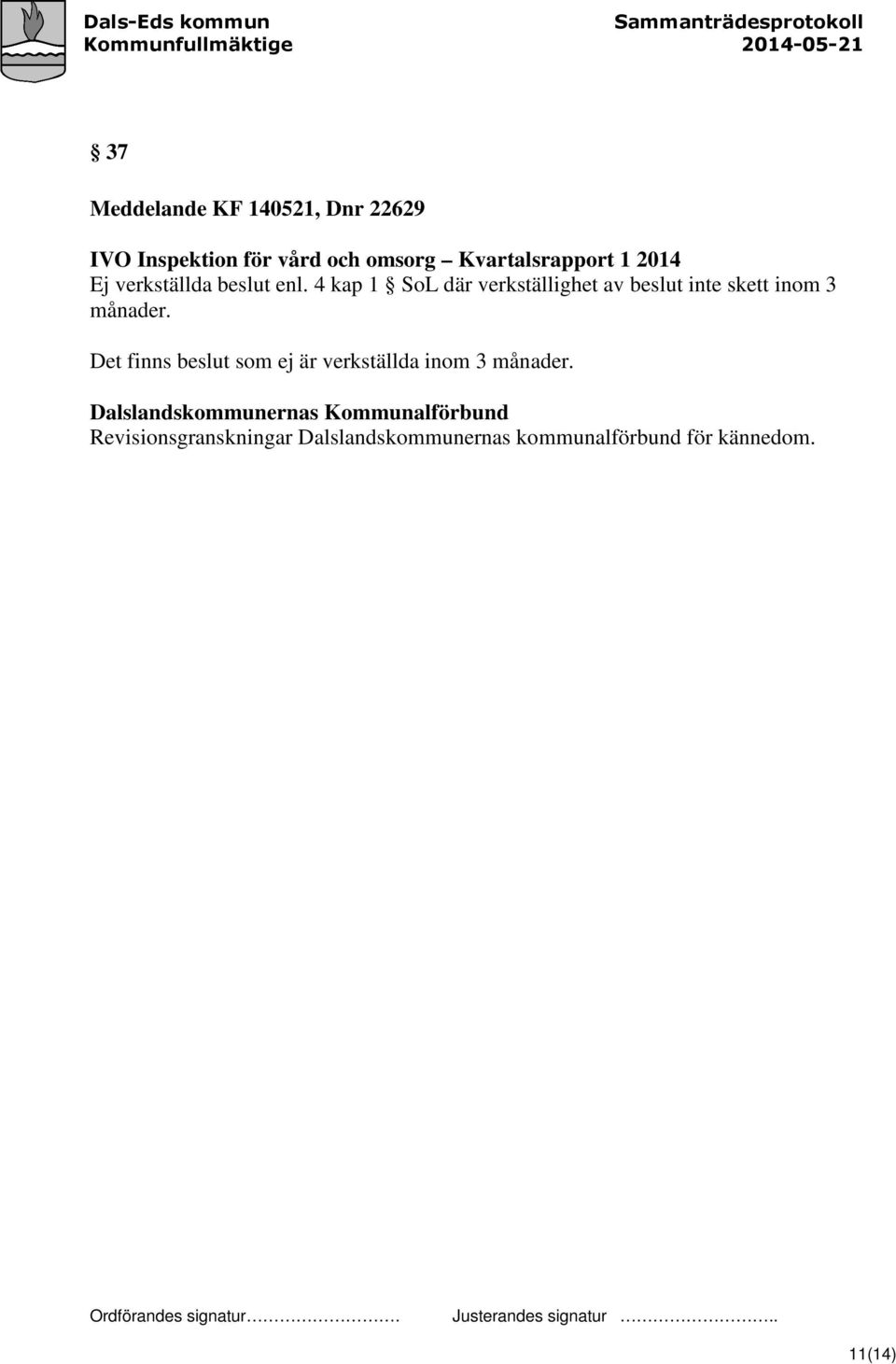 4 kap 1 SoL där verkställighet av beslut inte skett inom 3 månader.