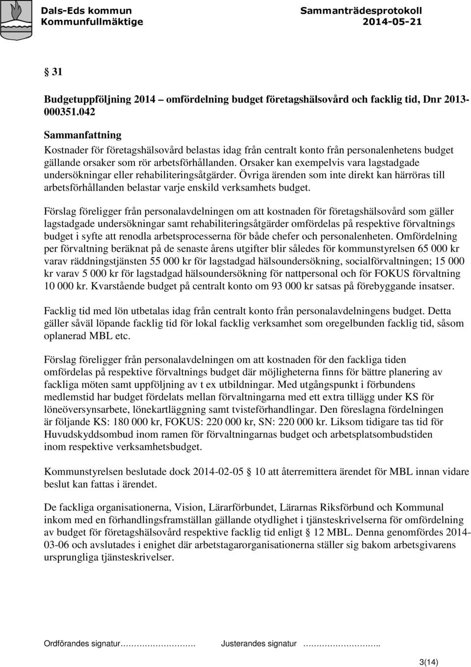 Orsaker kan exempelvis vara lagstadgade undersökningar eller rehabiliteringsåtgärder. Övriga ärenden som inte direkt kan härröras till arbetsförhållanden belastar varje enskild verksamhets budget.