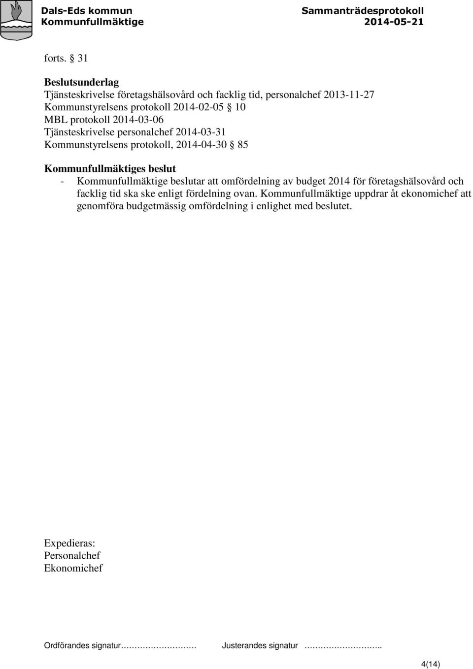 MBL protokoll 2014-03-06 Tjänsteskrivelse personalchef 2014-03-31 Kommunstyrelsens protokoll, 2014-04-30 85 Kommunfullmäktiges beslut -